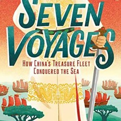 [View] KINDLE PDF EBOOK EPUB Seven Voyages: How China's Treasure Fleet Conquered the Sea by  Laurenc