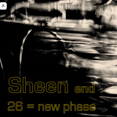 Sheen end 26 = new phase