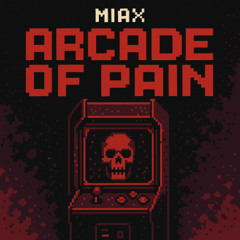 Arcade of Pain - MIAX