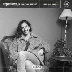 Equinoks Radio Show 032 by Elene - June 24, 2023