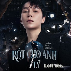 RÓT CHO ANH 1 LY (Lofi)