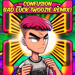 Confusion - Bad Luck (Woozie Remix) FREE DL