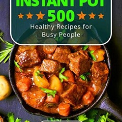 [Download] Instant Pot Cookbook 500 Healthy Recipes for Busy People