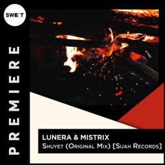 PREMIERE : Lu:nera & Mistrix - Shuyet (Original Mix) [Suah Records]