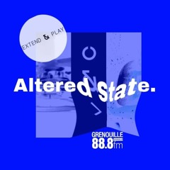 Altered State EP1 - Radio Grenouille 2022 - 09 - 28
