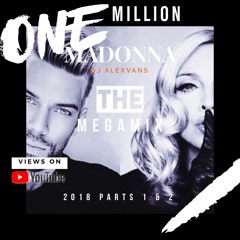 MADONNA - ΤΗΕ MEGAMIX 2018 By Dj AlexVanS - ONE MILLION VIEWS ON YouTube