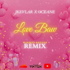 DJ TIXTOX X JKEVLAR X OCEANE - LOVE BAW REMIX (WARM UP BOUYON) MASTER