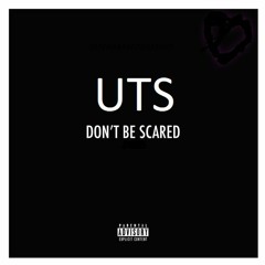 UTS ...dont Be Scared 7