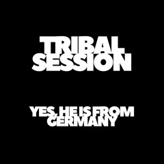 YES, HE IS FROM GERMANY - TRIBAL SESSION