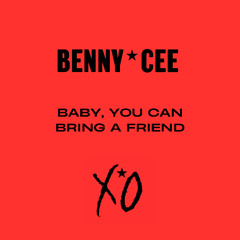 BABY, YOU CAN BRING A FRIEND