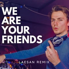 We Are Your Friends (Laesan Remix)