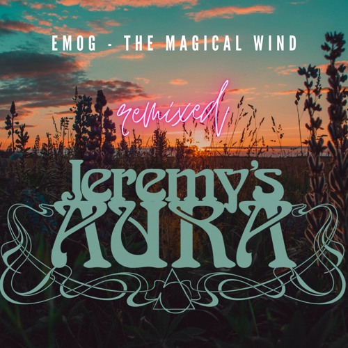 Emog - The Magical Wind [Jeremy's Aura Remix]