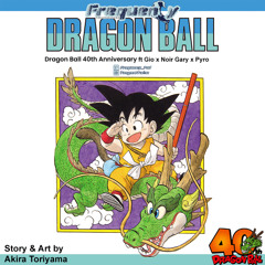 Dragon Ball 40th Anniversary Ft. Gio x Noir Gary x Pyro