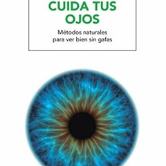 download EPUB 📬 Cuida tus ojos: Métodos naturales para ver bien sin gafas (SALUD) (S
