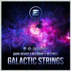 Dark Rehab & ReliQium & Deztrox - Galactic Strings