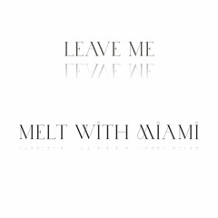 Leave Me-Anees (Melt with Miami Remix)