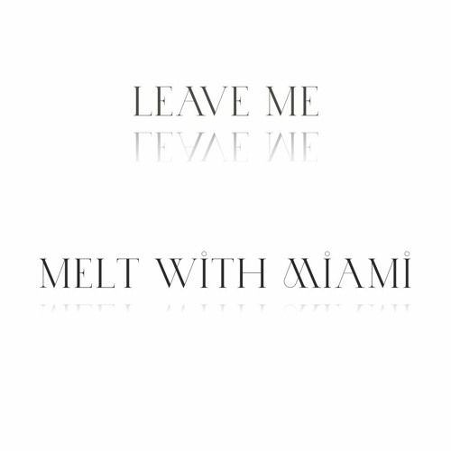 Leave Me-Anees (Melt with Miami Remix)