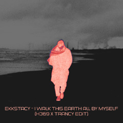 Ekkstacy - I Walk This Earth All By Myself (H369 & Trancy Edit)