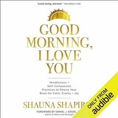 [Read] [PDF EBOOK EPUB KINDLE] Good Morning, I Love You: Mindfulness and Self-Compassion Practices t