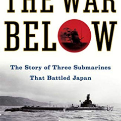 DOWNLOAD EPUB 📫 The War Below: The Story of Three Submarines That Battled Japan by