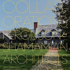 Access [EBOOK EPUB KINDLE PDF] Collaborations: Architecture, Interiors, Landscapes: Ferguson & Shama