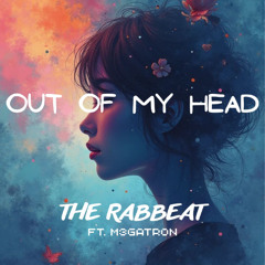 The Rabbeat - Out Of My Head (ft. m3gatron)