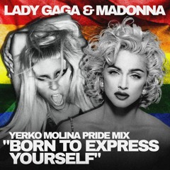 Madonna & Lady Gaga - Born To Express Yourself (Yerko Molina Pride Mix)