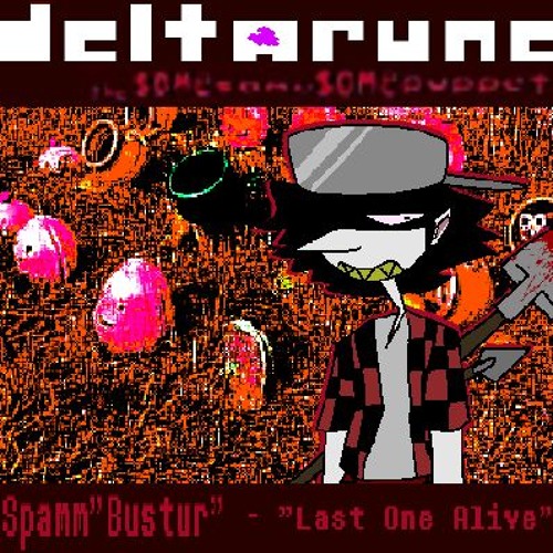 Spamm"Bustur" - "Last One Alive" - [Deltarune:; The 3same Puppet]