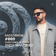 Overtones Radio Show - Andy Martinez Episode 009