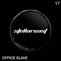 stellarcast 17 / OFFICE SLAVE