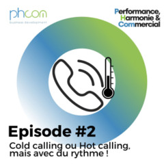 Episode #002: Cold calling ou hot calling... Mais avec du rythme !