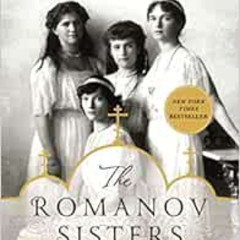 [ACCESS] EPUB 📭 The Romanov Sisters: The Lost Lives of the Daughters of Nicholas and