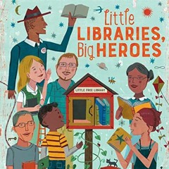 Open PDF Little Libraries, Big Heroes by  Miranda Paul &  John Parra
