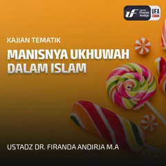Manisnya Ukhuwah Dalam Islam - Ustadz Dr. Firanda Andirja, M.A