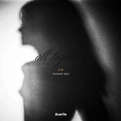 all together 3.0 (melodic techno edit)