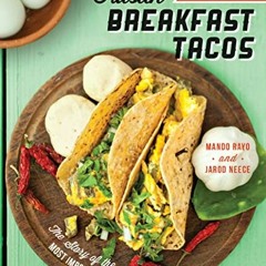 Access EPUB 📰 Austin Breakfast Tacos: The Story of the Most Important Taco of the Da