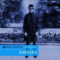 Bar 25 Music Podcast #161 - Aiwaska