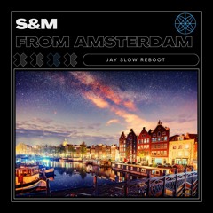 S&M From Amsterdam (Jay Slow edit) *detuned for copyright*