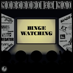 Binge Watching - Mercredi 26 Mai