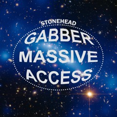 STONEHEAD // GABBER MASSIVE ACCESS