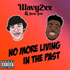 NO MORE LIVING IN THE PAST (FEAT. YUNG YOTE) {PROD. MICHAEL GODSEY}
