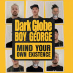 Dark Globe ft. Boy George - Mind Your Own Existence (digitalSOUL 2.0 BE HERE NOW)