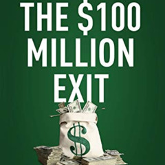 [Free] EBOOK ☑️ The $100 Million Exit: Your Roadmap to the Ultimate Payday by  Jonath