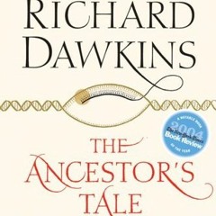 VIEW KINDLE 🖍️ The Ancestor's Tale: A Pilgrimage to the Dawn of Evolution by  Richar