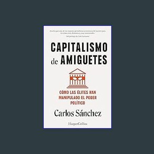 Stream Read ebook [PDF] 📚 Capitalismo de amiguetes. Cómo las élites han  manipulado el poder político (Spa by Bourkeschicke