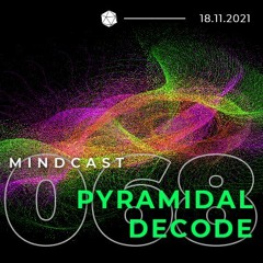 MINDCAST 068 by Pyramidal Decode