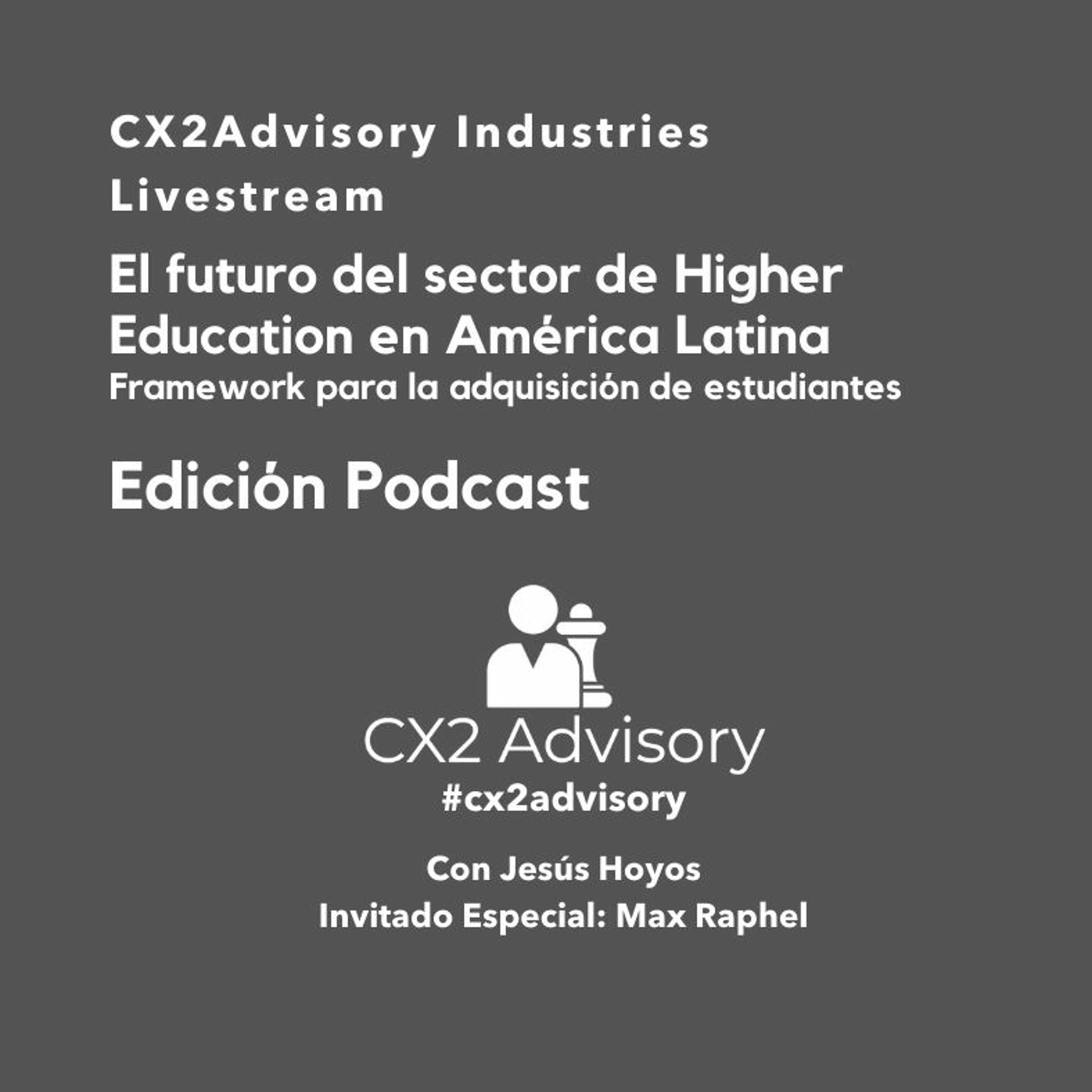 Edición Podcast: #CX2Advisory Industries  Higher Education En América Latina