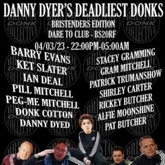 DANNY DYER'S DEADLIEST DONKS - IAN DEAL / DJ ADHD 04/03/23