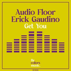 Audio Floor, Erick Gaudino - Get You (Original Mix)