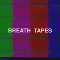 BREATH TAPES